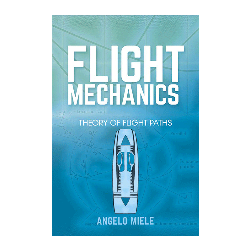 英文原版 Flight Mechanics Theory of Flight Paths 飞行力学 飞行路径理论 空气动力学 机械工程 Angelo Miele 进口英语原版书籍 - 图0