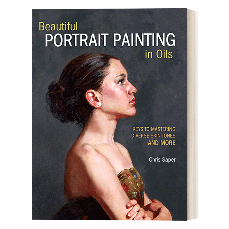 英文原版 Beautiful Portrait Painting in Oils 美丽的肖像油画 掌握不同肤色的绘画技巧和更多的关键 英文版 进口英语原版书籍