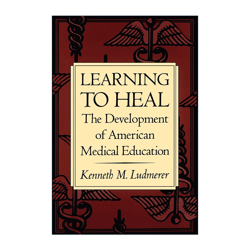 英文原版 Learning to Heal 学会治愈 美国医学教育的发展 华盛顿大学医学院助理教授Kenneth M. Ludmerer英文版 进口英语原版书籍