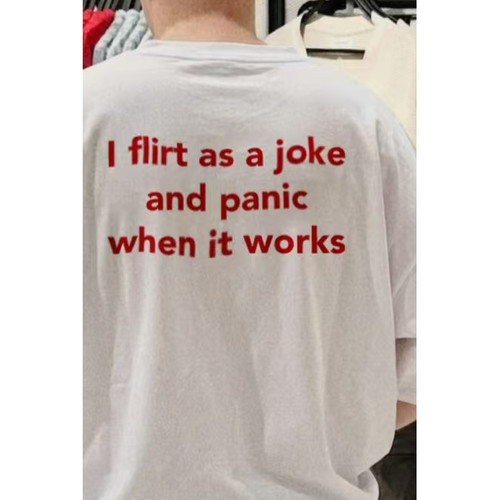 i flirt as a joke and panic when it works美式趣味短袖T恤男白 - 图0