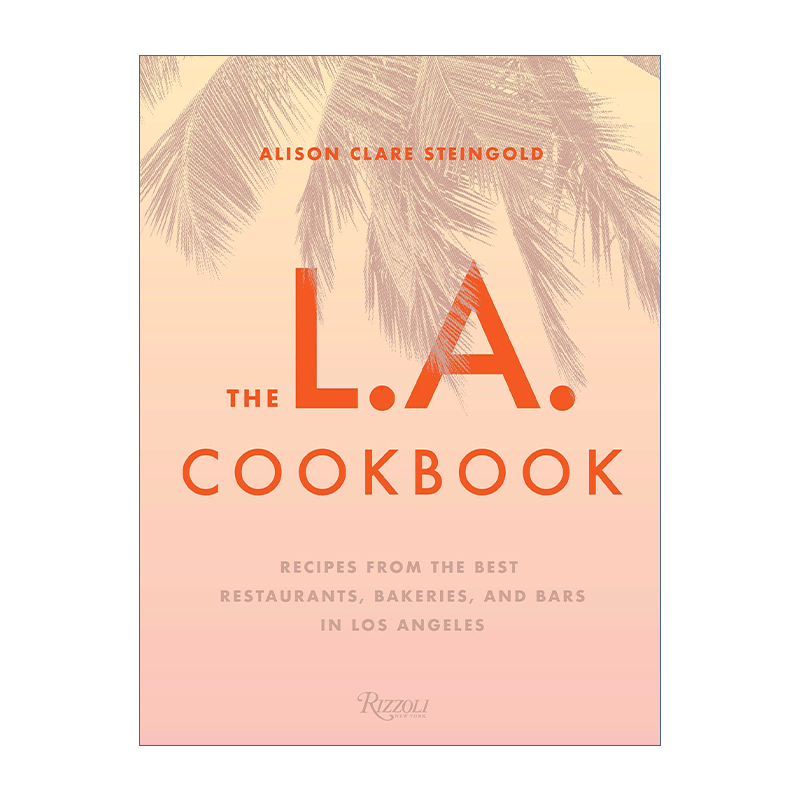 英文原版 The LA Cookbook 洛杉矶食谱 餐馆 面包店 酒吧 精装 Alison Clare Steingold 英文版 进口英语原版书籍