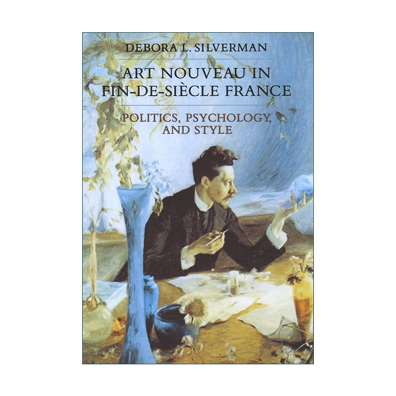 英文原版 Art Nouveau in Fin-de-Siecle France 十九世纪末法国的新艺术 政治学 心理学与风格 英文版 进口英语原版书籍