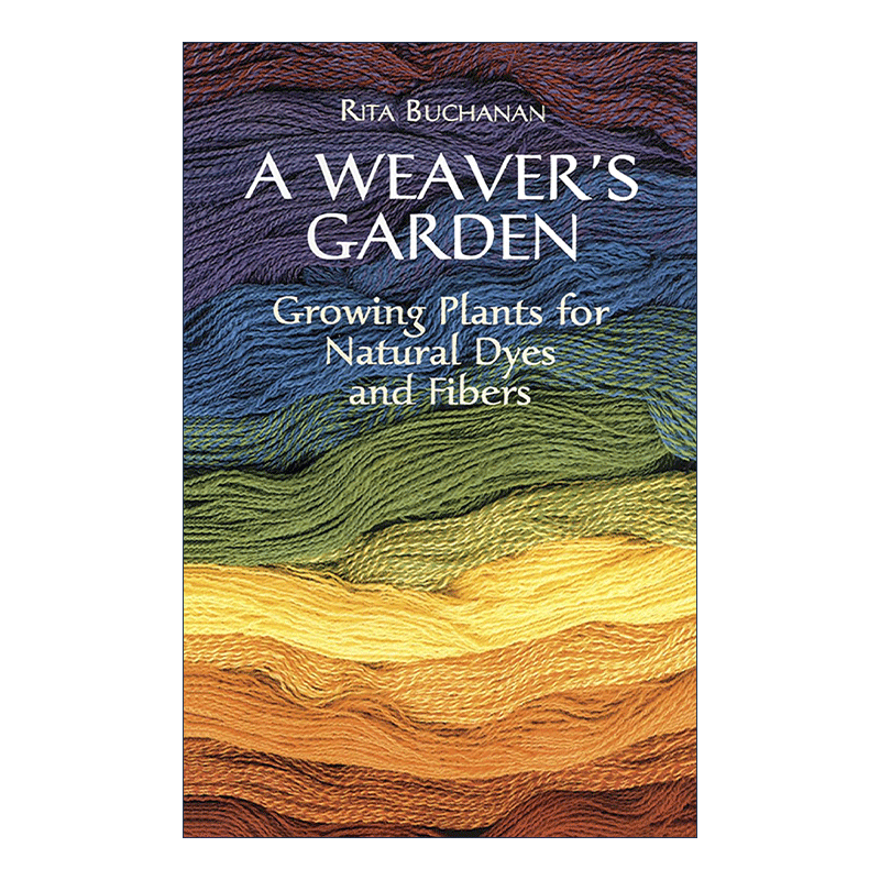 英文原版 A Weaver's Garden 织布者的花园 种植用于天然染料和纤维的植物实用指南 编织 Rita Buchanan 英文版 进口英语原版书籍