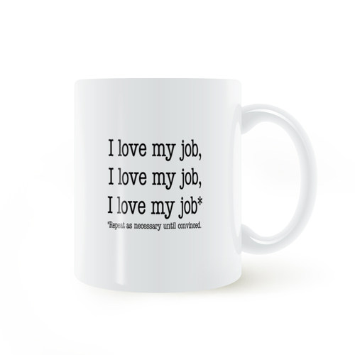 I love my job mug我喜欢我的工作根据需要重复直到确信马克杯 - 图1