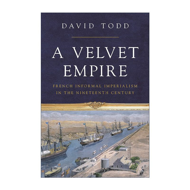 英文原版 A Velvet Empire 天鹅绒帝国 19世纪法国的非正式帝国主义 David Todd 英文版 进口英语原版书籍