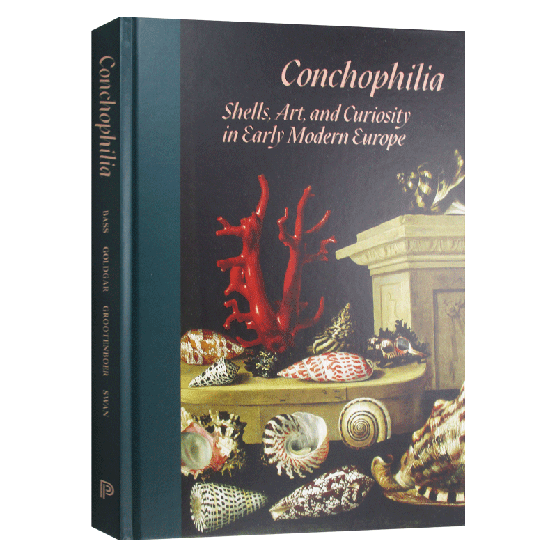 英文原版 Conchophilia Shells Art and Curiosity in Early Modern Europe 贝壳癖 早期现代欧洲的贝壳艺术和好奇心 精装 英文版