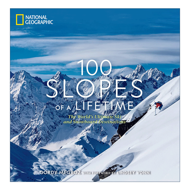 英文原版 100 Slopes of a Lifetime 一生中的100个斜坡 世界上终极滑雪和单板滑雪的目的地 美国国家地理 旅游指南 精装 进口书