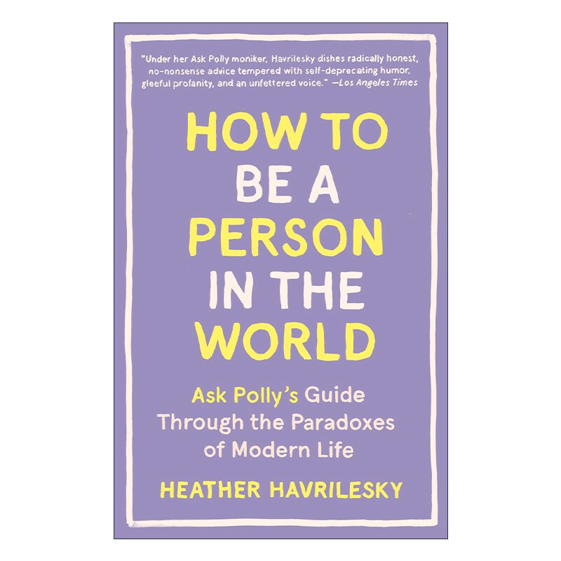 如何在这个世界上成为一个人 英文原版 How to Be a Person in the World 自我提升 Heather Havrilesky 英文版 进口英语原版书籍