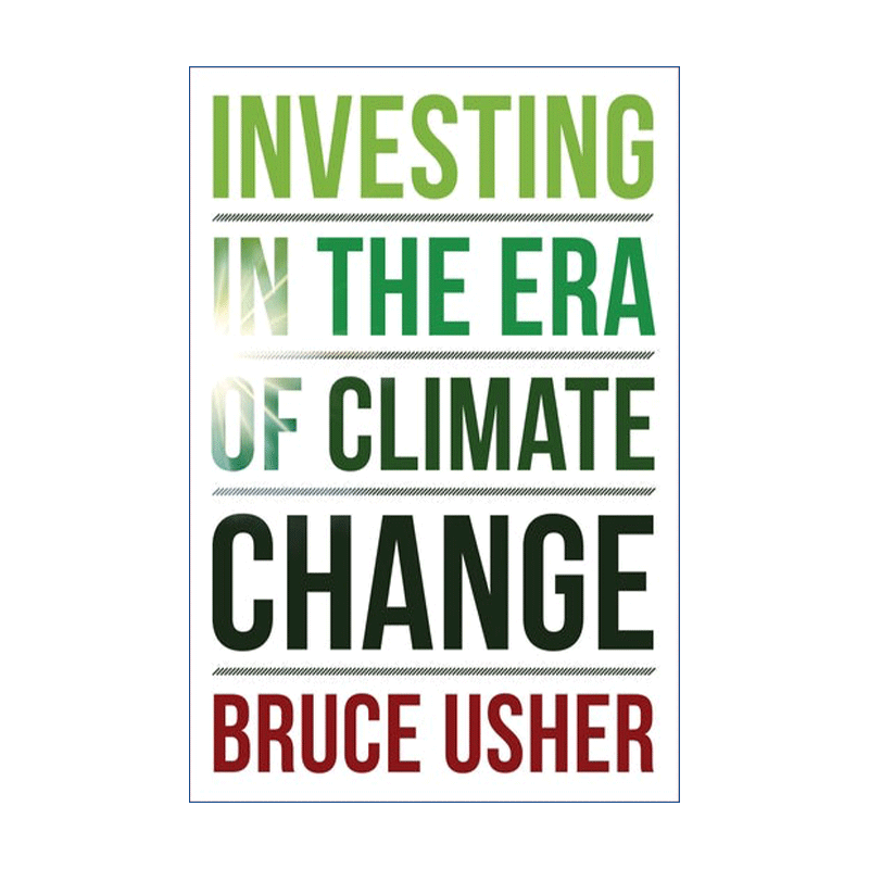 气候变化时代的投资 英文原版 Investing in the Era of Climate Change 哥伦比亚商学院教授Bruce Usher 精装 英文版进口英语书