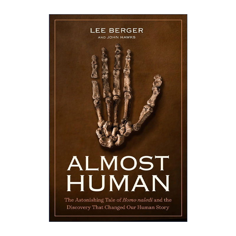 英文原版 Almost Human 近乎人类 纳莱迪人的惊人故事和改变人类历史的发现 Lee Berger 美国国家地理 精装 进口英语原版书籍