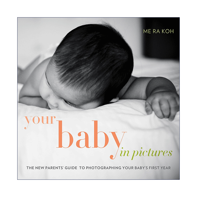 英文原版 Your Baby in Pictures 满满的爱献给我的宝贝 写给新生儿父母的摄影书 Me Ra Koh 英文版 进口英语原版书籍