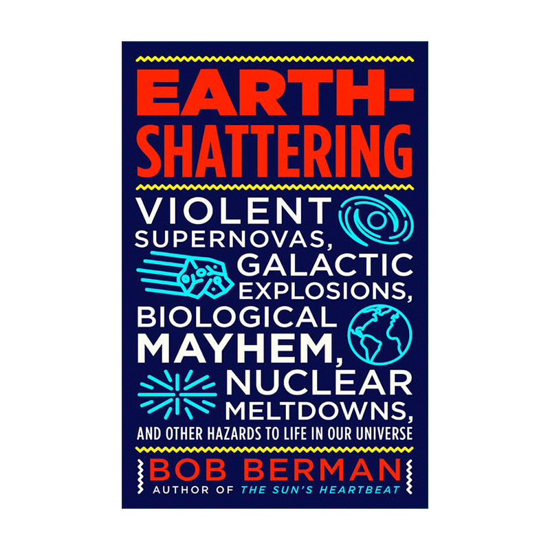 英文原版 Earth-Shattering 惊天动地 剧烈的超新星爆发 星系爆炸 生物混乱 核反应堆熔毁以及我们宇宙中对生命的其他危害 英文版