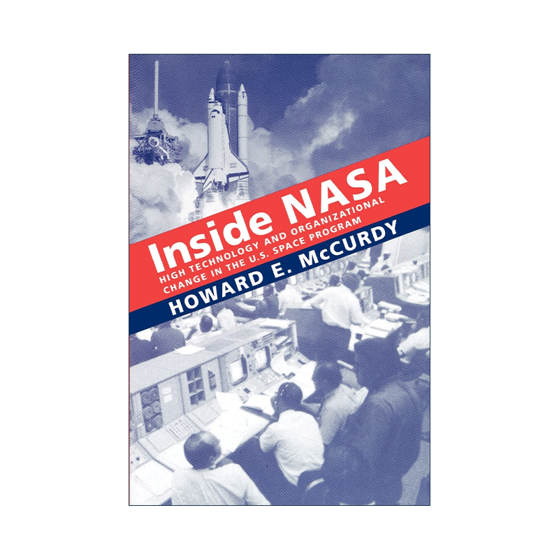 Inside NASA 美国航空航天局内部 美国太空计划的高科技和组织变革 Howard E. McCurdy - 图0