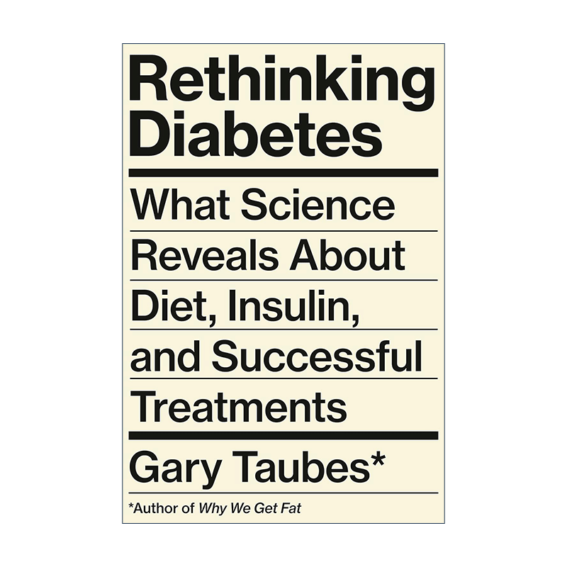 英文原版 Rethinking Diabetes反思糖尿病关于饮食胰岛素和成功治疗的科学启示我们为什么会发胖作者Gary Taubes精装英文版-图0