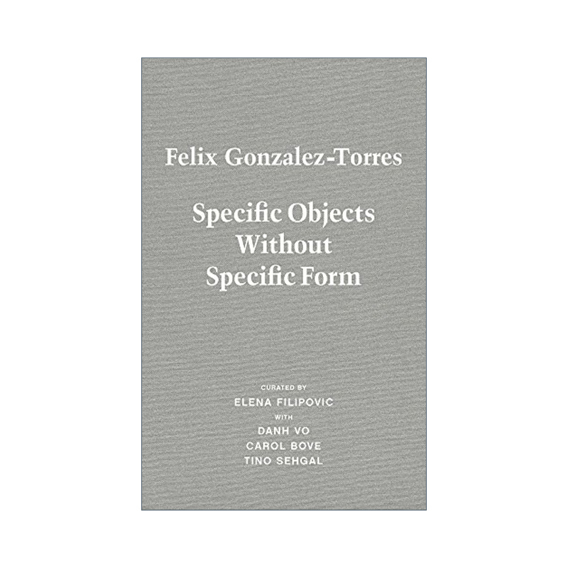 英文原版 Felix Gonzalez-Torres Specific Objects Without Specific Form 菲利克斯·冈萨雷斯-托雷斯 艺术作品册 精装 英文版 - 图0