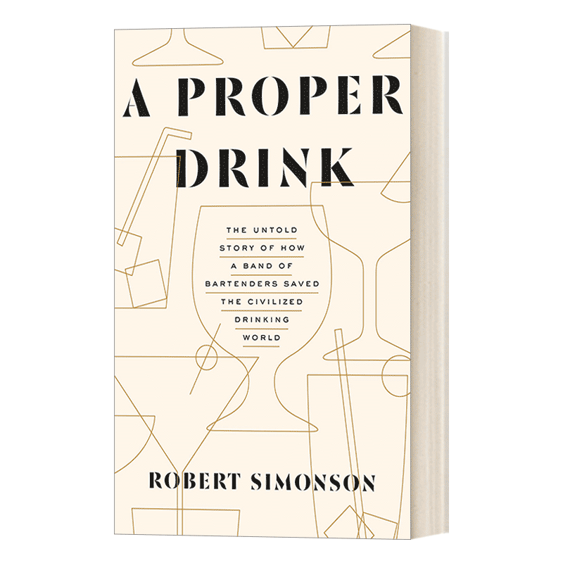 英文原版 A Proper Drink 一杯合适的酒 调酒师拯救文明饮酒世界不为人知的故事 詹姆斯比尔德奖提名得主Robert Simonson 英文版