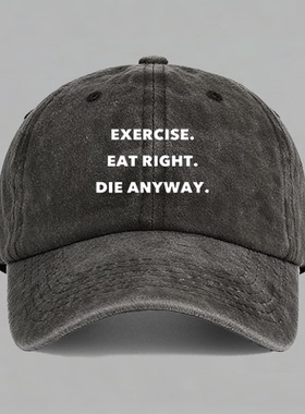 EXERCISE EAT RIGHT DIE ANYWAY锻炼吃饭棒球帽水洗做旧鸭舌帽子