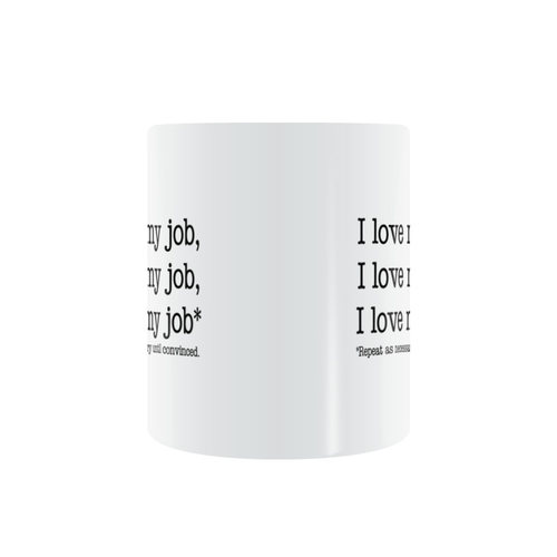 I love my job mug我喜欢我的工作根据需要重复直到确信马克杯 - 图0