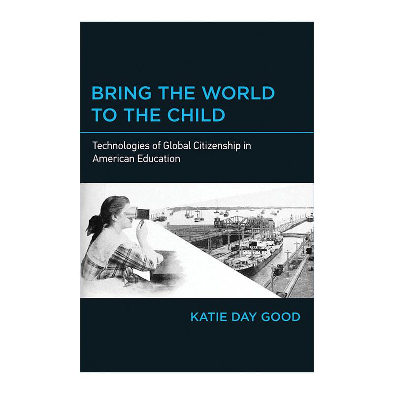 把世界带给孩子 英文原版 Bring the World to Child The MIT Press 美国教育中的全球公民技术 Katie Day Good 进口英语书籍