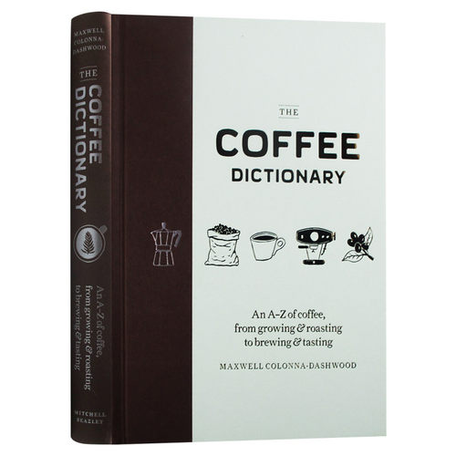 咖啡字典 英文原版 The Coffee Dictionary 由A到Z来熟知咖啡的生长过程 烘焙到酿造以及品尝的知识 英文版进口原版英语工具书 - 图0