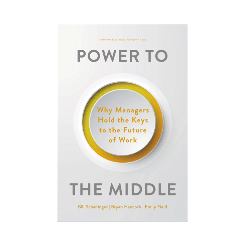 英文原版 Power to the Middle 中间力量 为中层赋权 管理者为何掌握着未来工作的关键 企业管理 英文版 进口英语原版书籍