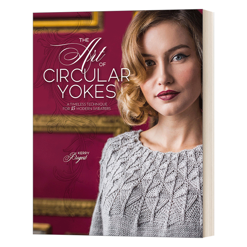 英文原版 The Art of Circular Yokes 环形轭的艺术 15件现代毛衣的永恒技巧 Kerry Bogert 精装 英文版 进口英语原版书籍