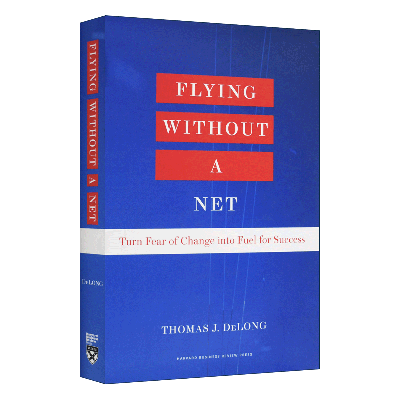 英文原版 Flying Without a Net 无网飞行 把对改变的恐惧变成成功的动力 哈佛商学院教授Thomas J. DeLong 精装 英文版 进口书籍