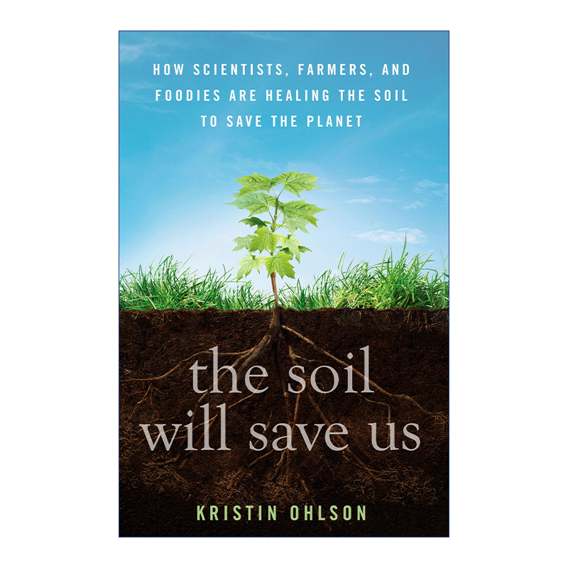 英文原版 The Soil Will Save Us 土壤将拯救我们 科学家 农民和美食家如何治愈土壤以拯救地球 Kristin Ohlson 精装 英文版