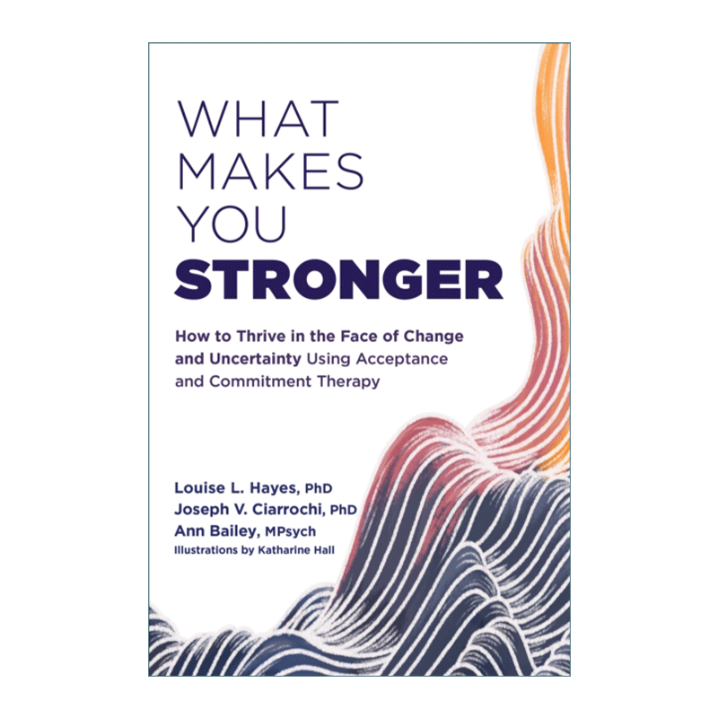英文原版 What Makes You Stronger 是什么让你更强大 如何利用接纳与承诺疗法在变化和不确定性中成长 英文版 进口英语原版书籍