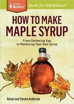 How to Make Maple Syrup: From Gathering Sap to Marketing You