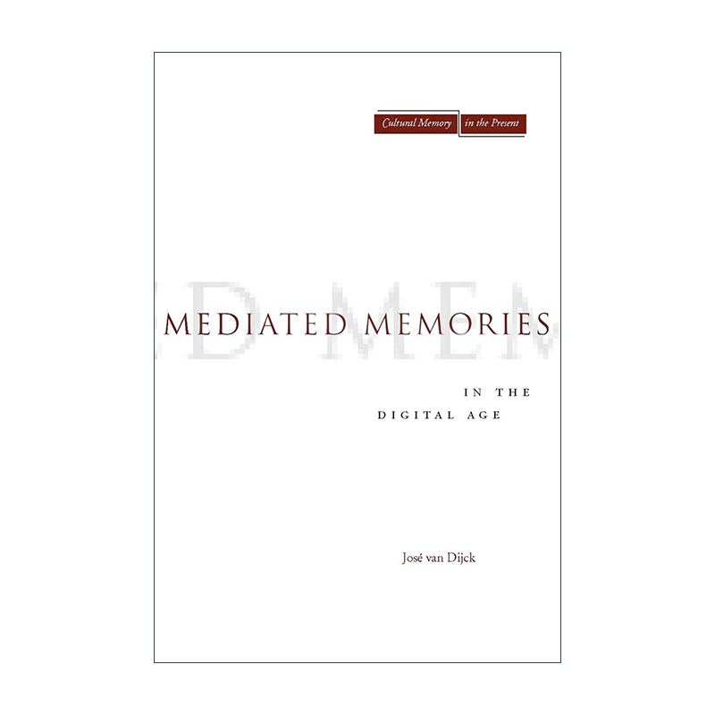 英文原版 Mediated Memories in the Digital Age 数字时代的中介化记忆 何塞·范·迪克 英文版 进口英语原版书籍