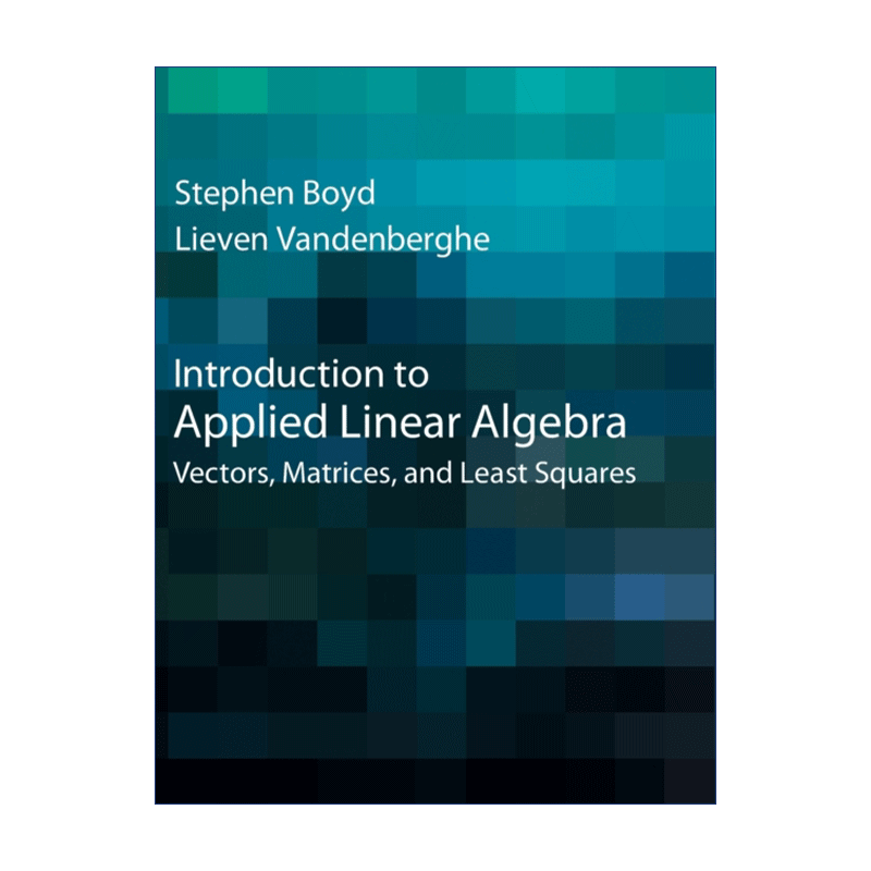 英文原版 Introduction to Applied Linear Algebra 应用线性代数导论 向量、矩阵与最小二乘法 史提芬·博伊德 精装 进口书籍