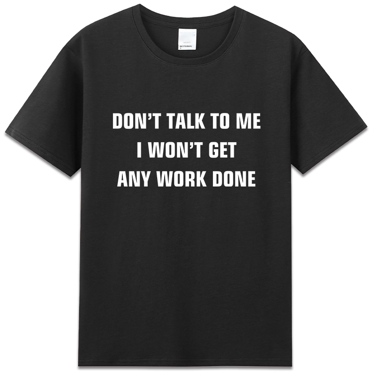 don’t talk to me i wont’t get any work done字母短袖t恤衣服 - 图1