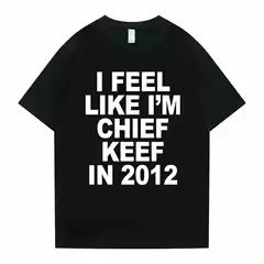 I Feel Like I'M the 2012 Chief Keef Graphic Print T-Shirt for Men, Funny Rap Meme T-Shirt for Men and Women