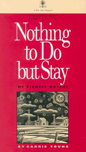 【预售】Nothing to Do But Stay: My Pioneer Mother
