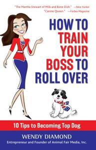 【预售】How to Train Your Boss to Roll Over: 10 Tips to