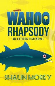 【预售】Wahoo Rhapsody: An Atticus Fish Novel