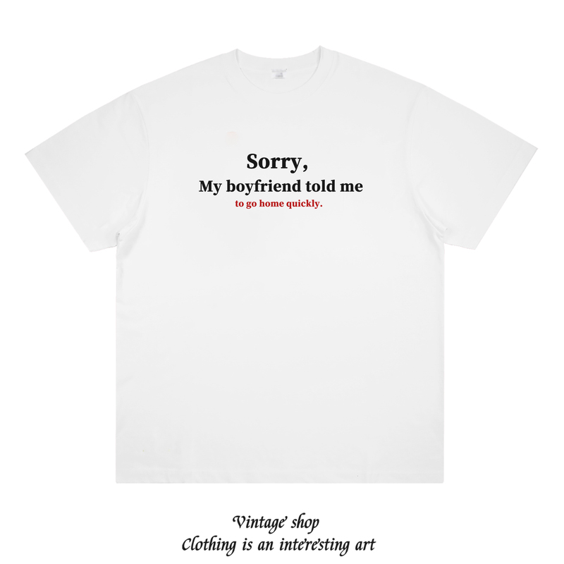 Sorry, My Boyfriend Asked Me to Get Home Quickly. American-Style Slogan Printed Pure Cotton Short-Sleeved Loose Couple T-Shirt Trendy