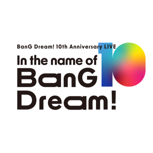 BanG Dream! 10th Anniversary LIVE In the name of BanG Dream BanG Dream! 10th Anniversary LIVE In the name of BanG Dream