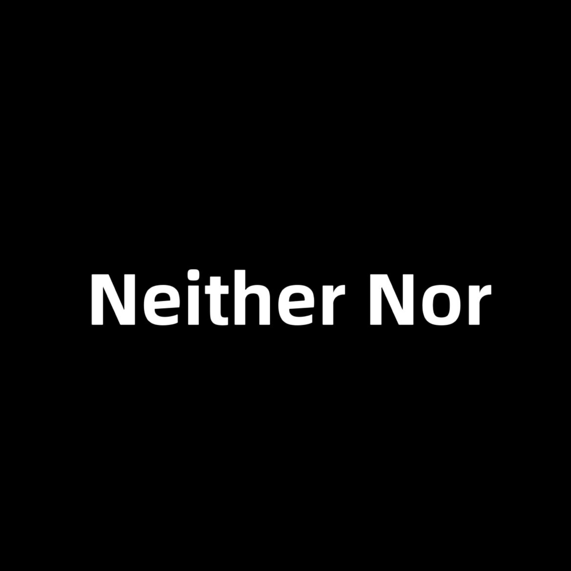 Neither Nor