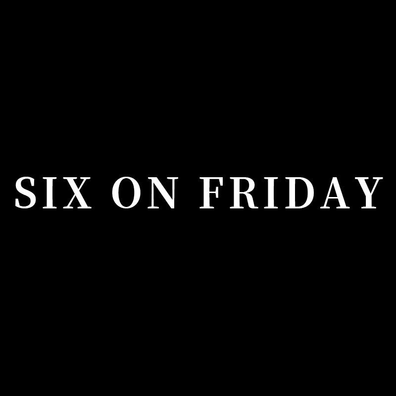 SIX ON FRIDAY 星期五六点
