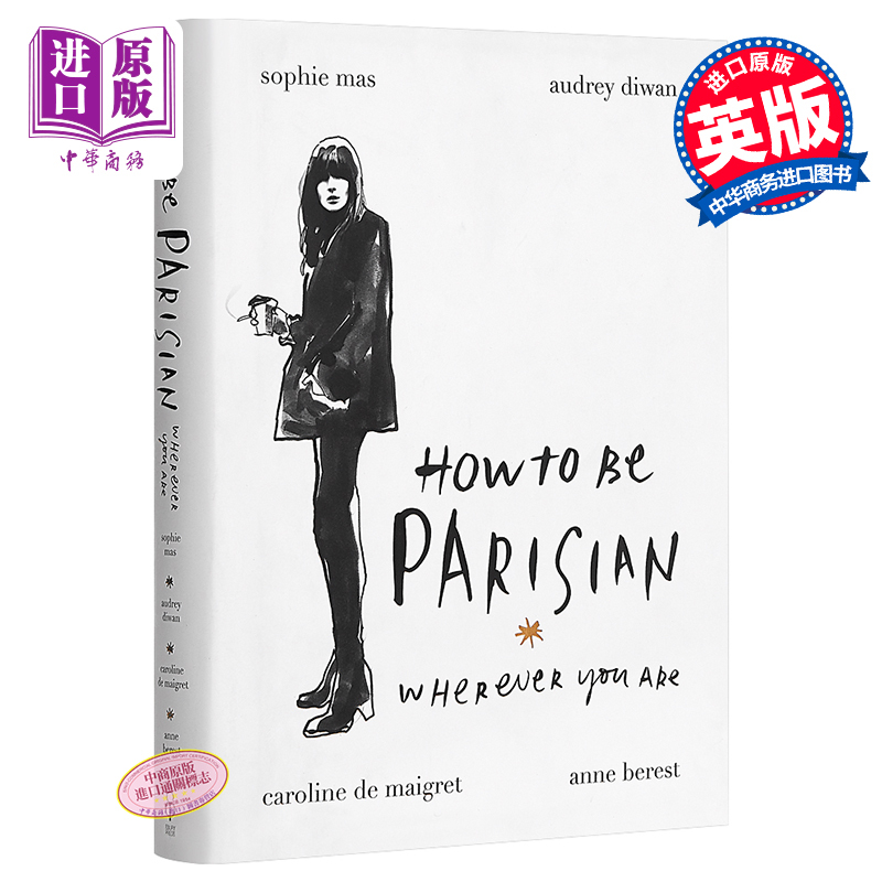 Karl Lagerfeld: Being a Parisian Woman Doesn'T Mean You Have to Be French. Original English Version: How to Be Parisian Wherever You Are / Anne Berest