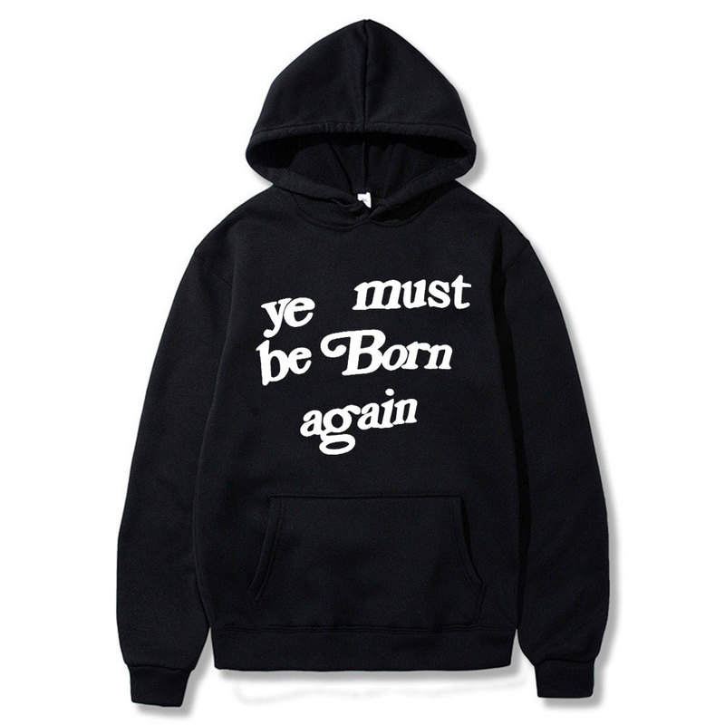 Ye Must Be Born Again Hoodie Kanye West Streetwear Sweatshirt