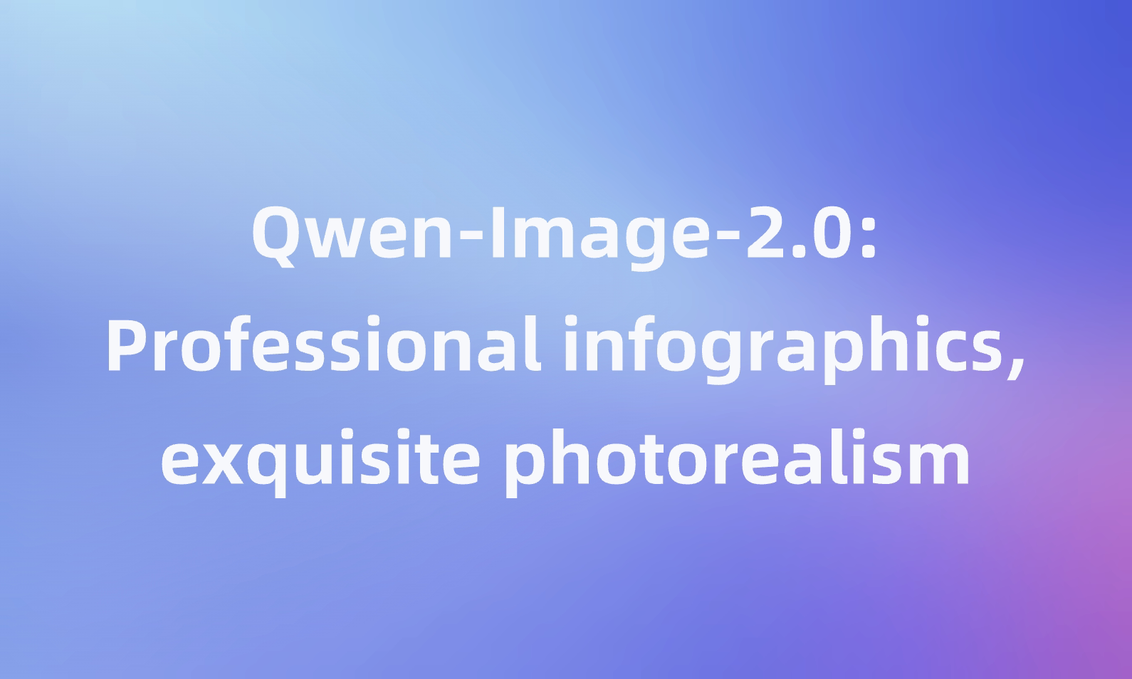 Qwen-Image-2.0: Professional infographics, exquisite photorealism
