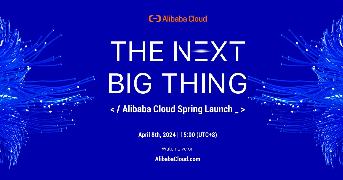 The Next Big Thing - Alibaba Cloud Spring Launch