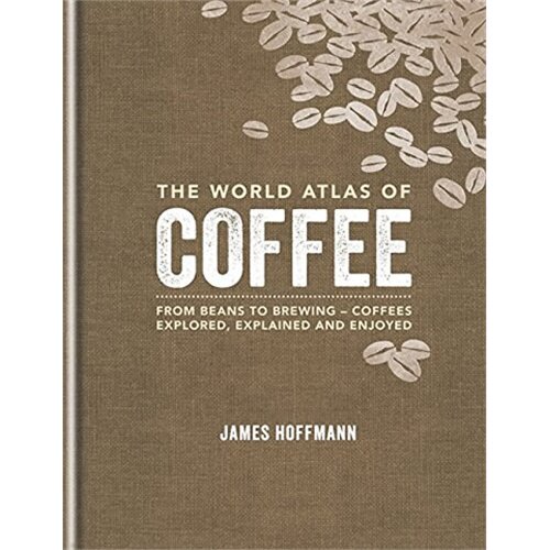 The World Atlas of Coffee (ISBN=9781845337872)/James Hoffman