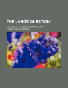 【预售】The Labor Question; Or, an Exact Sci...