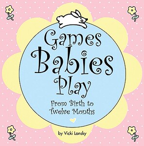 【预售】Games Babies Play: From Birth to Twelve Months