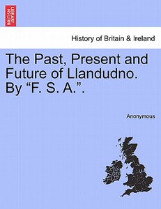 【预售】The Past, Present and Future of Llandudno. by "F. S.