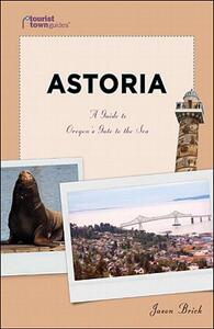 【预售】Astoria: A Guide to Oregon’s Gate to the Sea